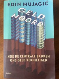Geldmoord Hoe de centrale banken ons geld vernietigen.