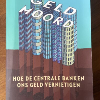 Geldmoord Hoe de centrale banken ons geld vernietigen.
