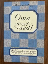 Oma weet raad ! Honderden adviezen en recepten, nuttige tips en huismiddeltjes