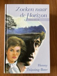 Henny Thijssing-Boer - Zoeken naar de horizon trilogie