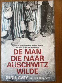 Dennis Avey - De man die naar Auschwitz wilde