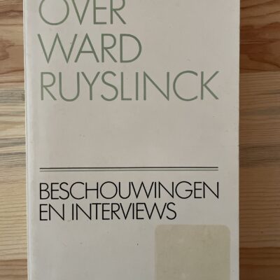Over Ward Ruyslinck - Beschouwingen en interviews Over Ward Ruyslinck - Beschouwingen en interviews