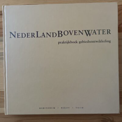 Nederland boven water- praktijkboek gebiedsontwikkeling
