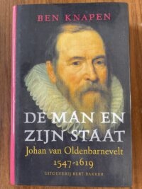 Ben Knapen – De man en zijn staat Johan van Oldenbarnevelt 1547 – 1619