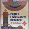 A. Welby Pugin - Plugin’s Ecclesiastical ornament