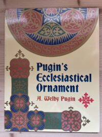 A. Welby Pugin - Plugin’s Ecclesiastical ornament