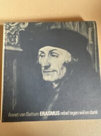 Erasmus rebel tegen wil en dank Annet van Battum - Voorkant boekomslag hardcover Moussault